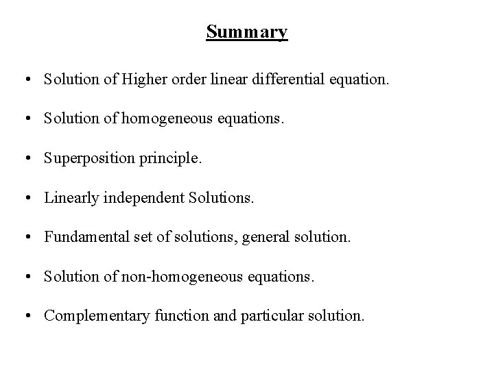 Summary • Solution of Higher order linear differential equation. • Solution of homogeneous equations.