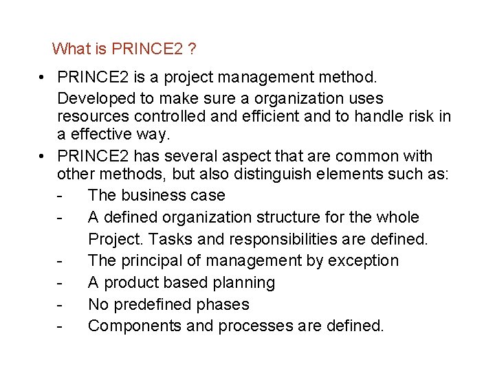 What is PRINCE 2 ? • PRINCE 2 is a project management method. Developed