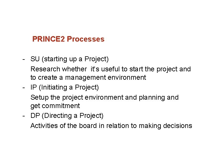 PRINCE 2 Processes SU (starting up a Project) Research whether it’s useful to start