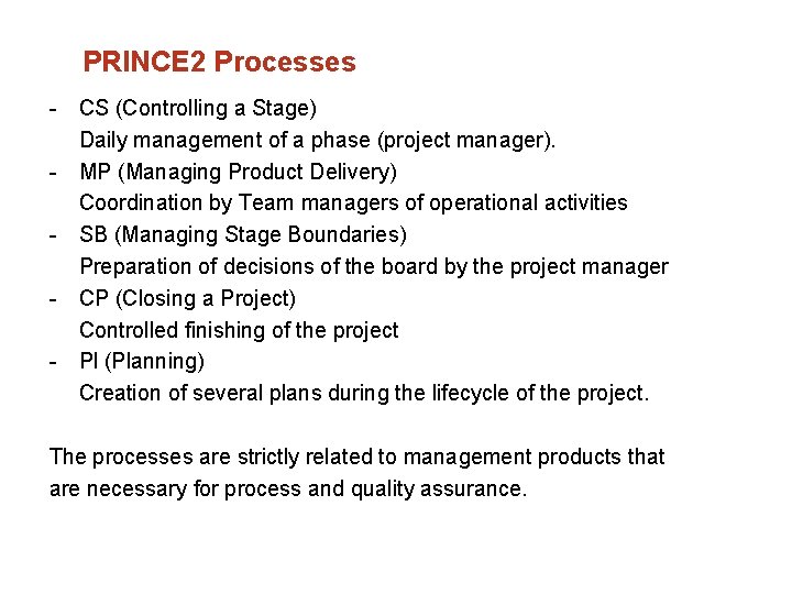 PRINCE 2 Processes CS (Controlling a Stage) Daily management of a phase (project manager).