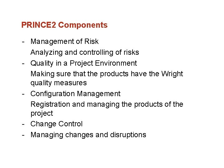 PRINCE 2 Components Management of Risk Analyzing and controlling of risks Quality in a