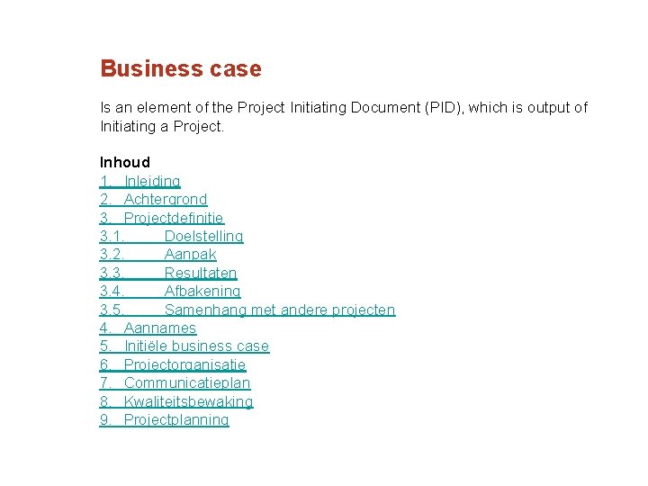 Business case Is an element of the Project Initiating Document (PID), which is output