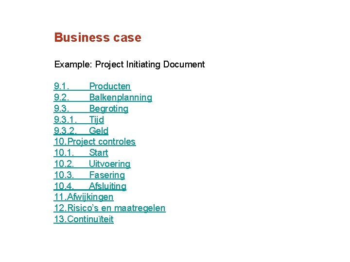 Business case Example: Project Initiating Document 9. 1. Producten 9. 2. Balkenplanning 9. 3.