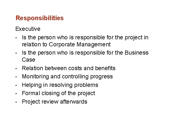 Responsibilities Executive Is the person who is responsible for the project in relation to