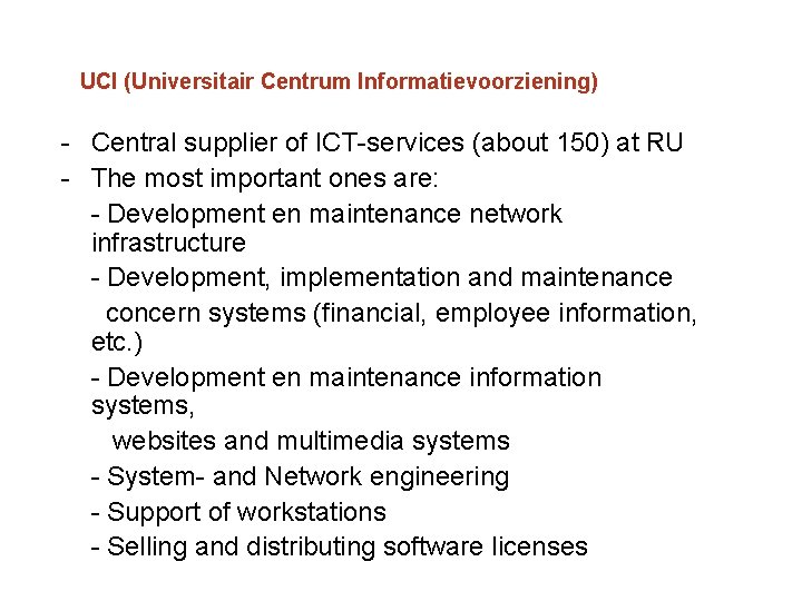 UCI (Universitair Centrum Informatievoorziening) Central supplier of ICT services (about 150) at RU The