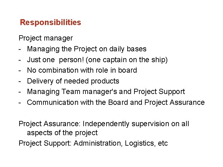 Responsibilities Project manager Managing the Project on daily bases Just one person! (one captain