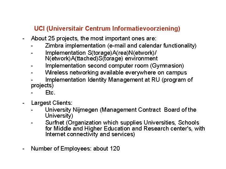 UCI (Universitair Centrum Informatievoorziening) About 25 projects, the most important ones are: Zimbra implementation