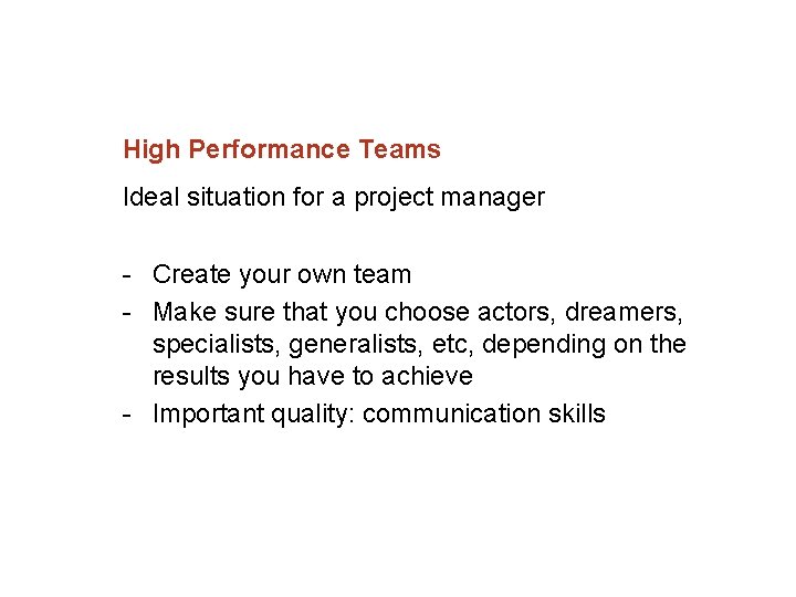 High Performance Teams Ideal situation for a project manager Create your own team Make