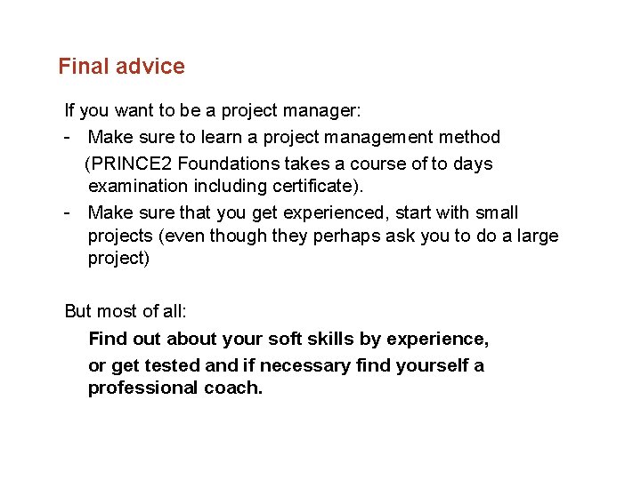 Final advice If you want to be a project manager: Make sure to learn