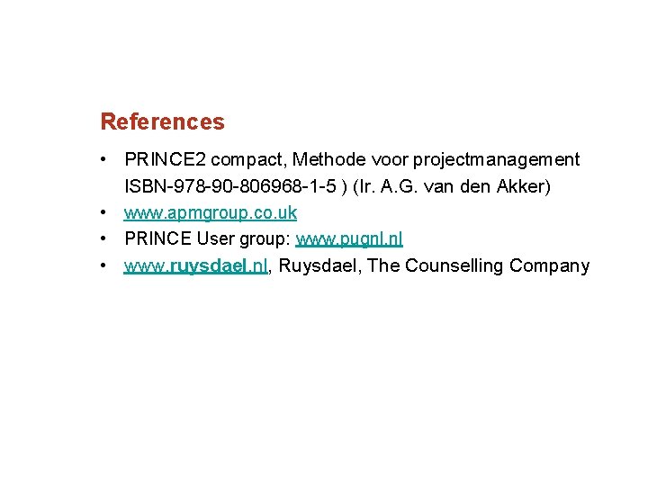 References • PRINCE 2 compact, Methode voor projectmanagement ISBN 978 90 806968 1 5