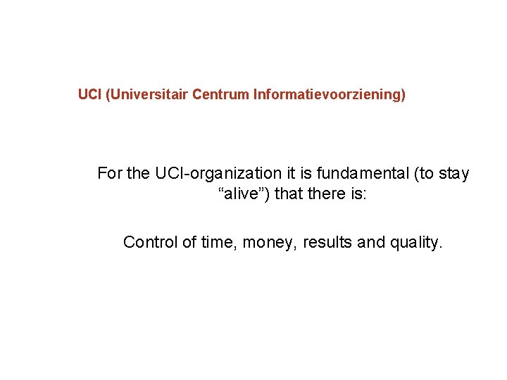 UCI (Universitair Centrum Informatievoorziening) For the UCI organization it is fundamental (to stay “alive”)