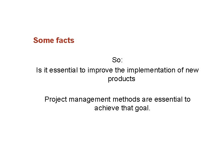 Some facts So: Is it essential to improve the implementation of new products Project