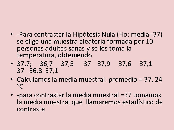  • -Para contrastar la Hipótesis Nula (Ho: media=37) se elige una muestra aleatoria