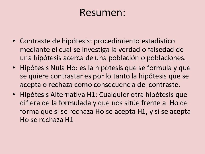 Resumen: • Contraste de hipótesis: procedimiento estadístico mediante el cual se investiga la verdad