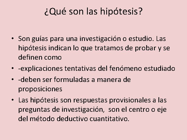 ¿Qué son las hipótesis? • Son guías para una investigación o estudio. Las hipótesis