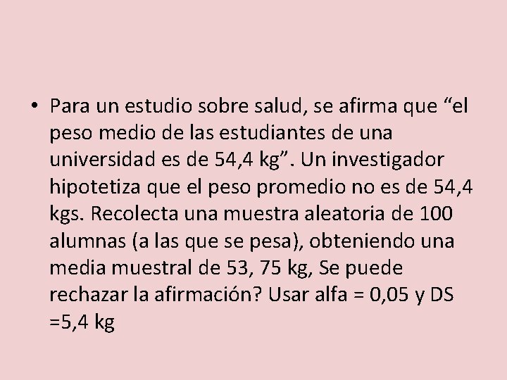  • Para un estudio sobre salud, se afirma que “el peso medio de