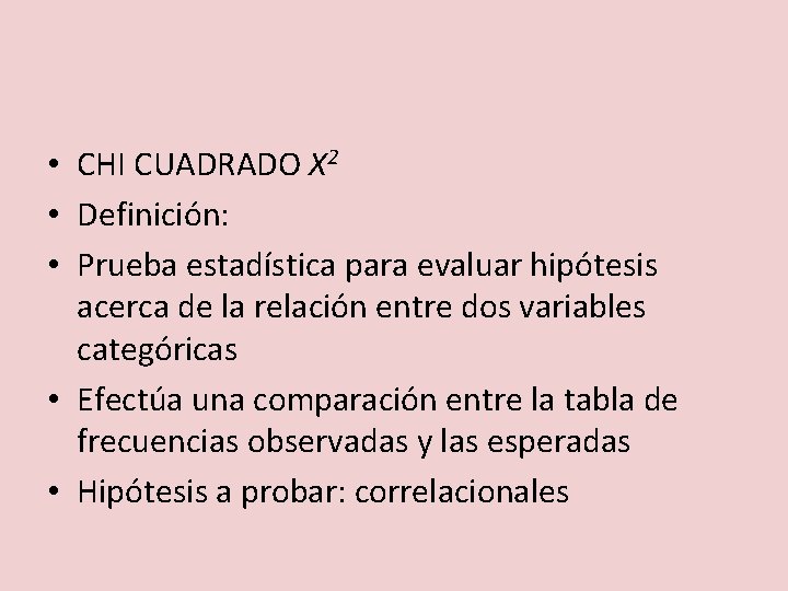  • CHI CUADRADO X 2 • Definición: • Prueba estadística para evaluar hipótesis