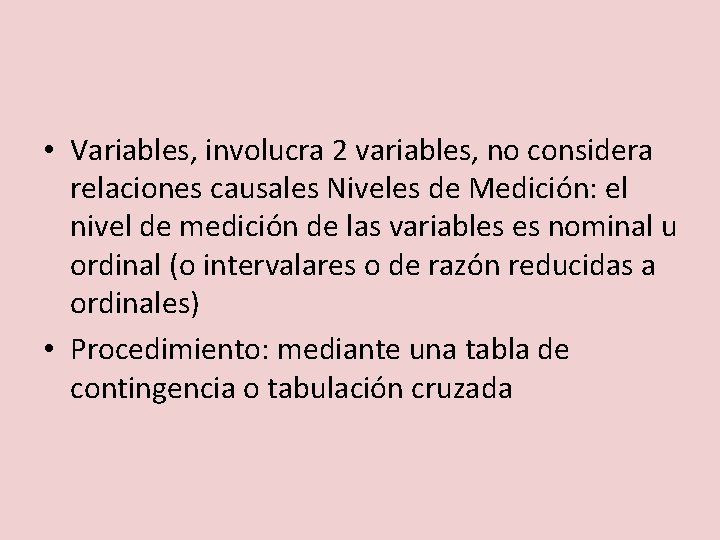  • Variables, involucra 2 variables, no considera relaciones causales Niveles de Medición: el