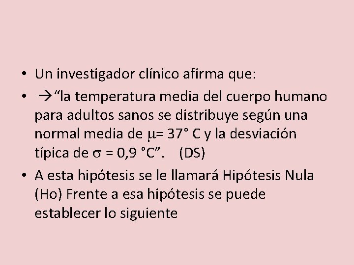  • Un investigador clínico afirma que: • “la temperatura media del cuerpo humano