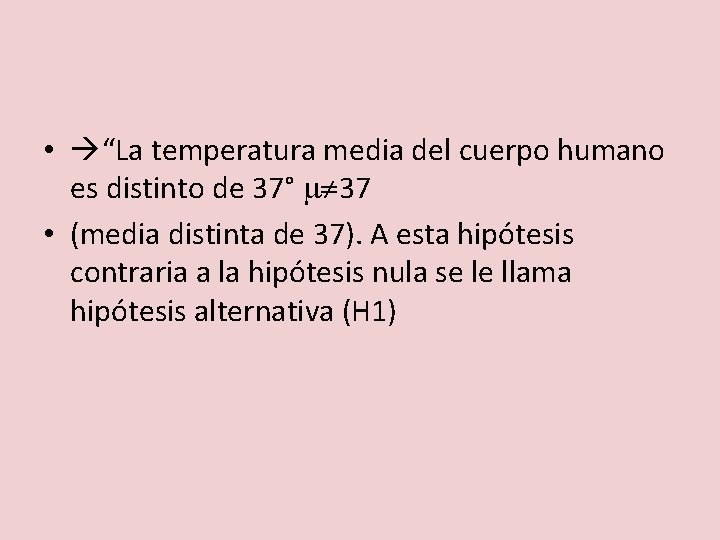  • “La temperatura media del cuerpo humano es distinto de 37° 37 •