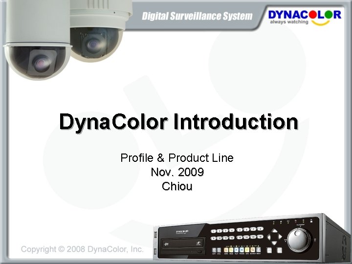 Dyna. Color Introduction Profile & Product Line Nov. 2009 Chiou 