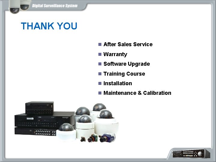 THANK YOU n After Sales Service n Warranty n Software Upgrade n Training Course