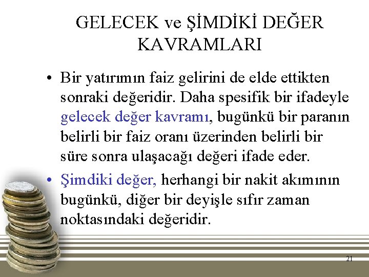 GELECEK ve ŞİMDİKİ DEĞER KAVRAMLARI • Bir yatırımın faiz gelirini de elde ettikten sonraki GELECEK ve ŞİMDİKİ DEĞER KAVRAMLARI • Bir yatırımın faiz gelirini de elde ettikten sonraki