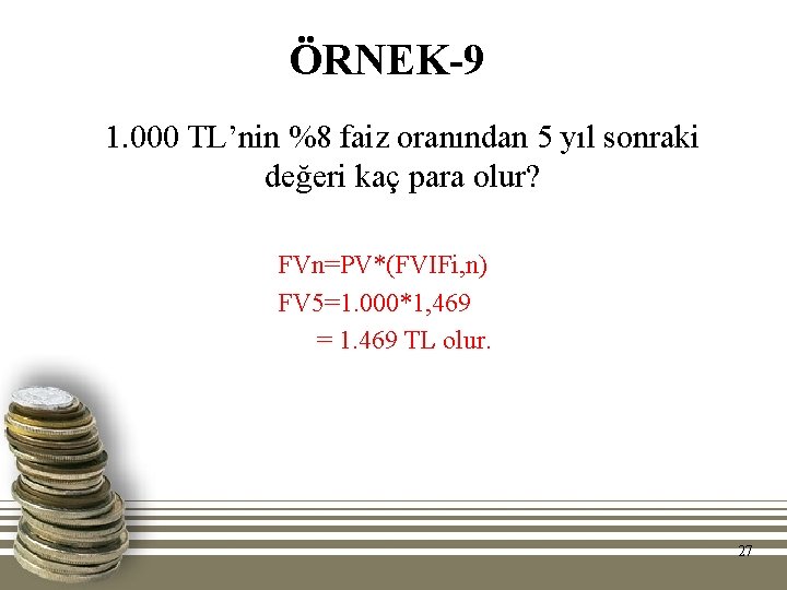 ÖRNEK-9 1. 000 TL’nin %8 faiz oranından 5 yıl sonraki değeri kaç para olur?
