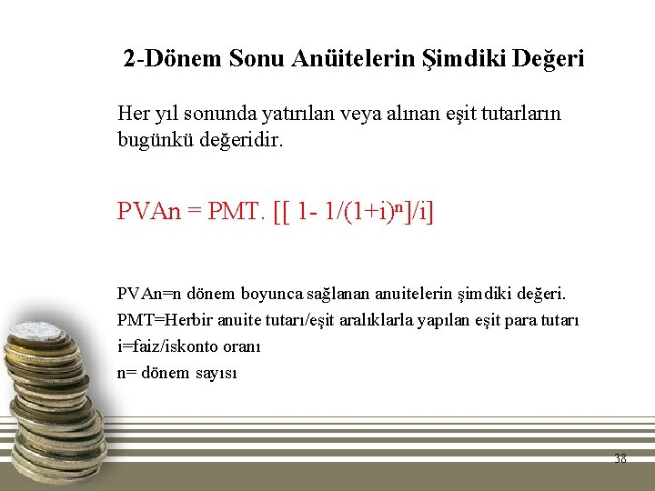 2 -Dönem Sonu Anüitelerin Şimdiki Değeri Her yıl sonunda yatırılan veya alınan eşit tutarların