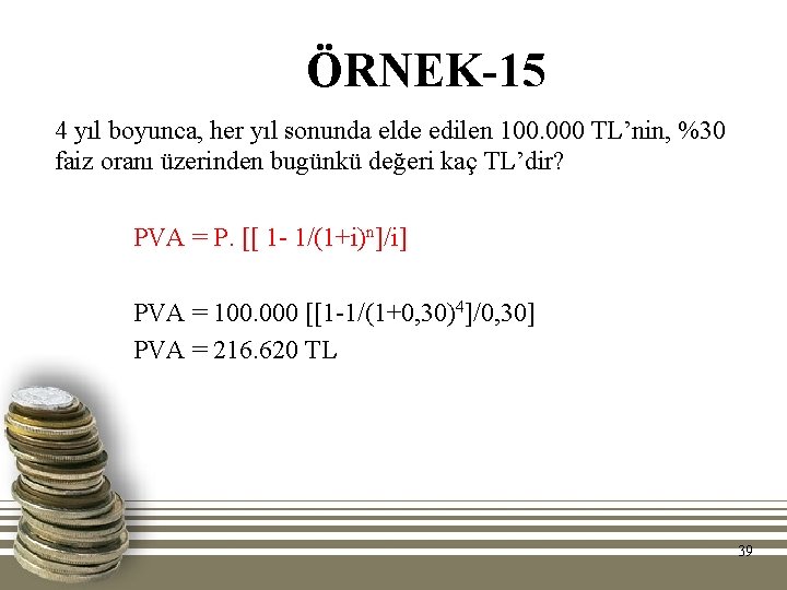 ÖRNEK-15 4 yıl boyunca, her yıl sonunda elde edilen 100. 000 TL’nin, %30 faiz