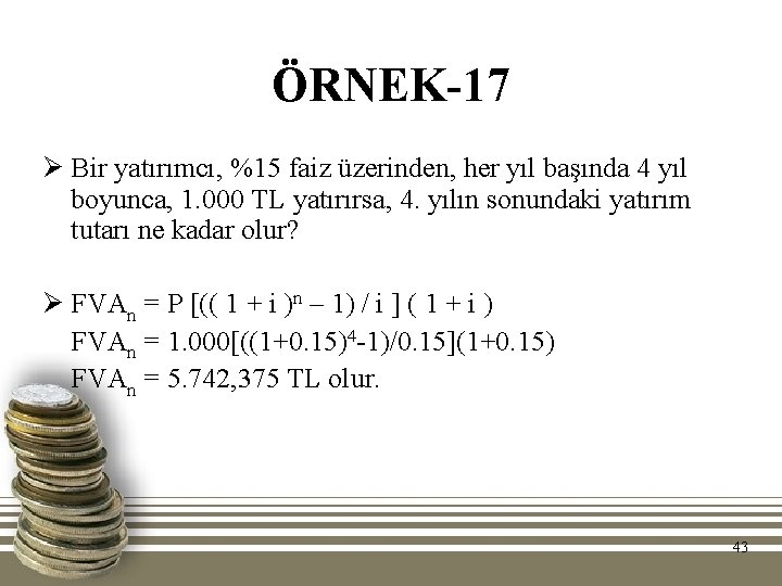 ÖRNEK-17 Ø Bir yatırımcı, %15 faiz üzerinden, her yıl başında 4 yıl boyunca, 1. ÖRNEK-17 Ø Bir yatırımcı, %15 faiz üzerinden, her yıl başında 4 yıl boyunca, 1.