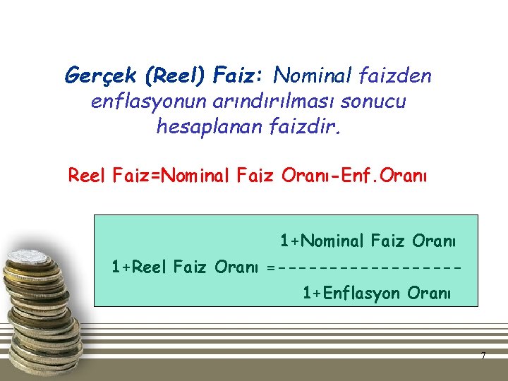 Gerçek (Reel) Faiz: Nominal faizden enflasyonun arındırılması sonucu hesaplanan faizdir. Reel Faiz=Nominal Faiz Oranı-Enf. Gerçek (Reel) Faiz: Nominal faizden enflasyonun arındırılması sonucu hesaplanan faizdir. Reel Faiz=Nominal Faiz Oranı-Enf.