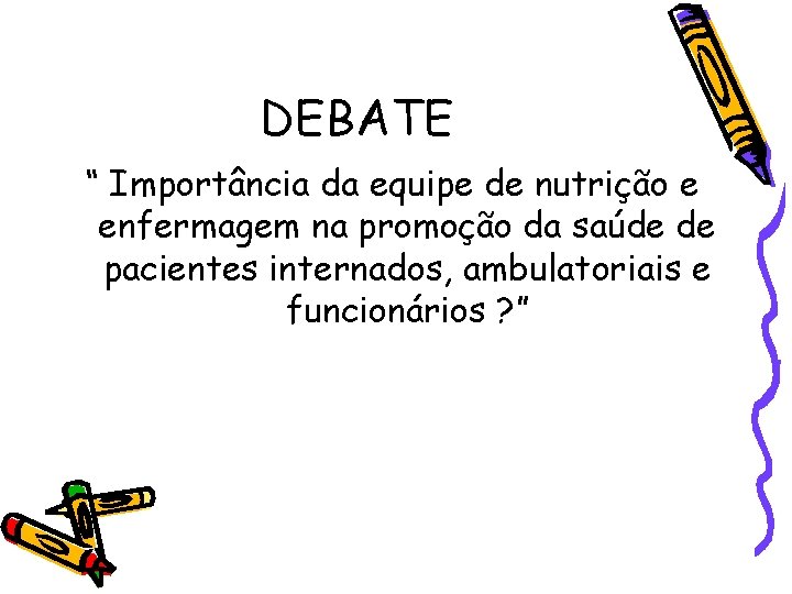 DEBATE “ Importância da equipe de nutrição e enfermagem na promoção da saúde de DEBATE “ Importância da equipe de nutrição e enfermagem na promoção da saúde de