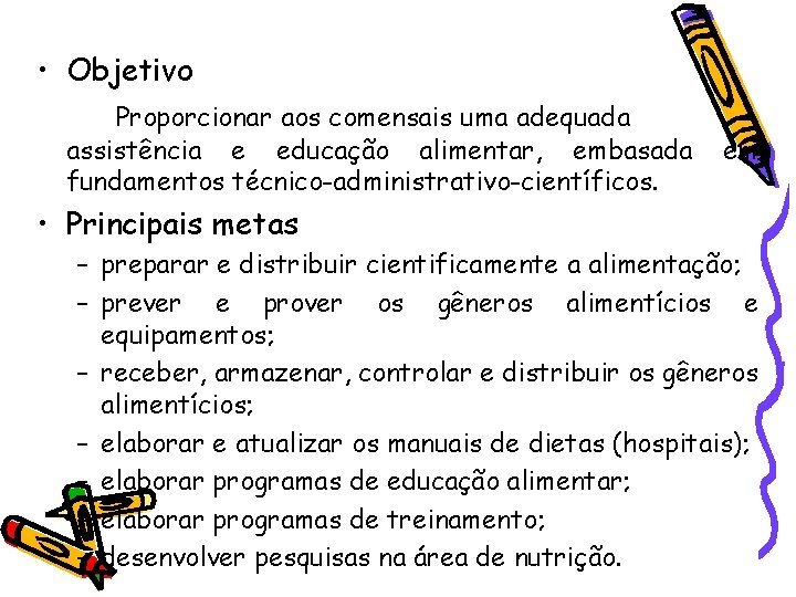 • Objetivo Proporcionar aos comensais uma adequada assistência e educação alimentar, embasada fundamentos • Objetivo Proporcionar aos comensais uma adequada assistência e educação alimentar, embasada fundamentos