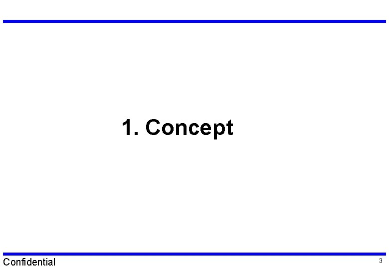 1. Concept Confidential 3 1. Concept Confidential 3