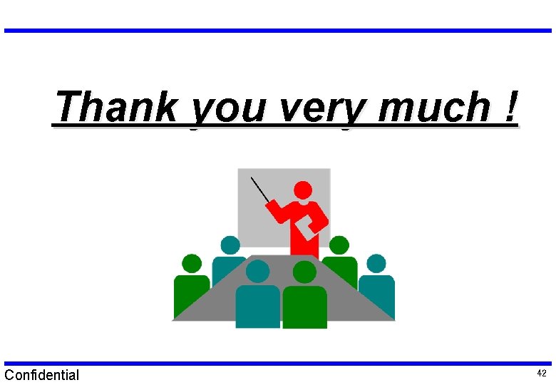 Thank you very much ! Confidential 42 Thank you very much ! Confidential 42