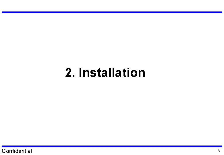 2. Installation Confidential 8 2. Installation Confidential 8