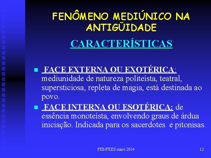 FENÔMENO MEDIÚNICO NA ANTIGÜIDADE CARACTERÍSTICAS n n FACE EXTERNA OU EXOTÉRICA: mediunidade de natureza