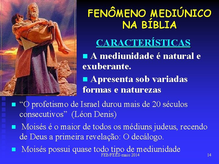 FENÔMENO MEDIÚNICO NA BÍBLIA CARACTERÍSTICAS n A mediunidade é natural e exuberante. n Apresenta