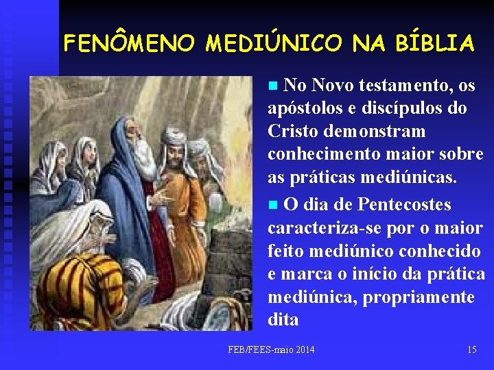 FENÔMENO MEDIÚNICO NA BÍBLIA No Novo testamento, os apóstolos e discípulos do Cristo demonstram