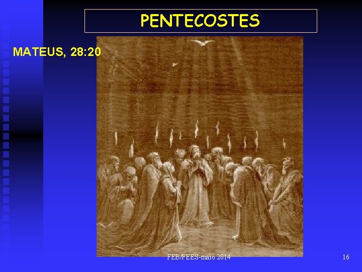 PENTECOSTES MATEUS, 28: 20 FEB/FEES-maio 2014 16 