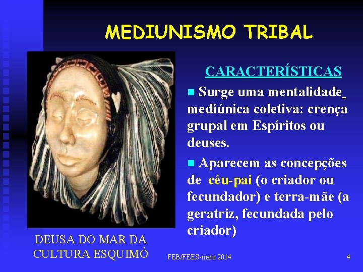 MEDIUNISMO TRIBAL DEUSA DO MAR DA CULTURA ESQUIMÓ CARACTERÍSTICAS n Surge uma mentalidade mediúnica