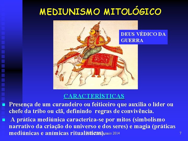 MEDIUNISMO MITOLÓGICO DEUS VÉDICO DA GUERRA n n CARACTERÍSTICAS Presença de um curandeiro ou