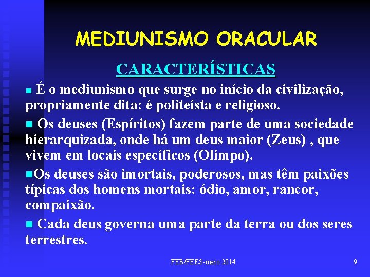 MEDIUNISMO ORACULAR CARACTERÍSTICAS nÉ o mediunismo que surge no início da civilização, propriamente dita: