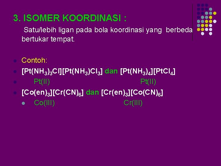 3. ISOMER KOORDINASI : Satu/lebih ligan pada bola koordinasi yang berbeda bertukar tempat. l