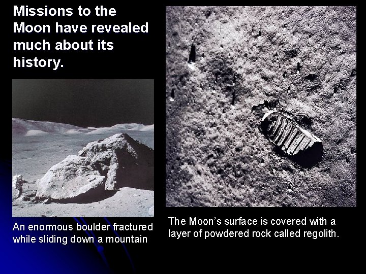Missions to the Moon have revealed much about its history. An enormous boulder fractured