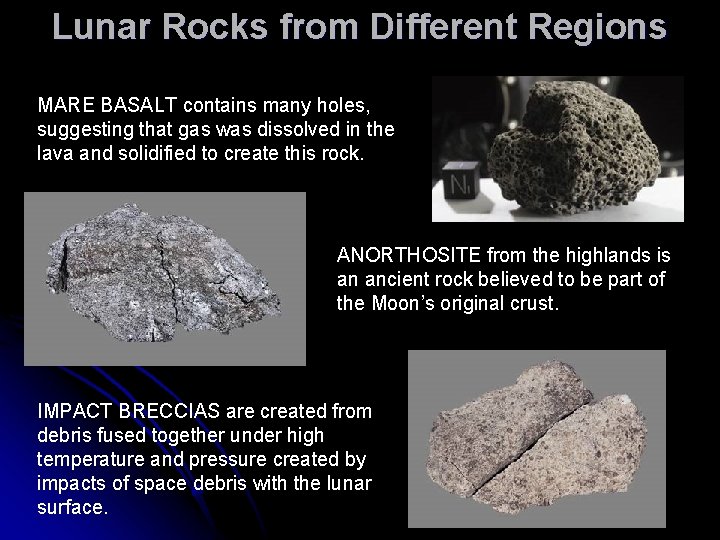 Lunar Rocks from Different Regions MARE BASALT contains many holes, suggesting that gas was