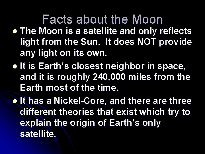 Facts about the Moon The Moon is a satellite and only reflects light from