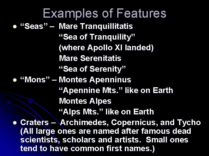 Examples of Features l l l “Seas” – Mare Tranquillitatis “Sea of Tranquility” (where