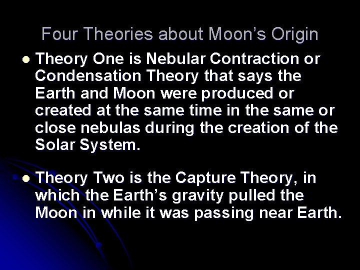 Four Theories about Moon’s Origin l Theory One is Nebular Contraction or Condensation Theory